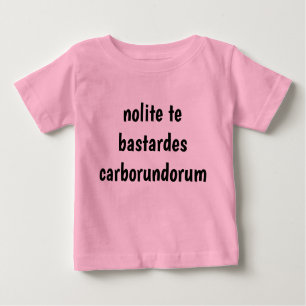 nolite te bastardes carborundorum baby T-Shirt