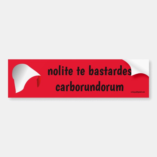 nolite te bastardes carborundorum bumper sticker (Front)