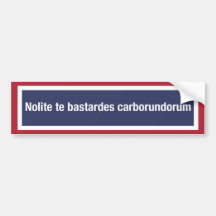  Nolite te bastardes carborundorum