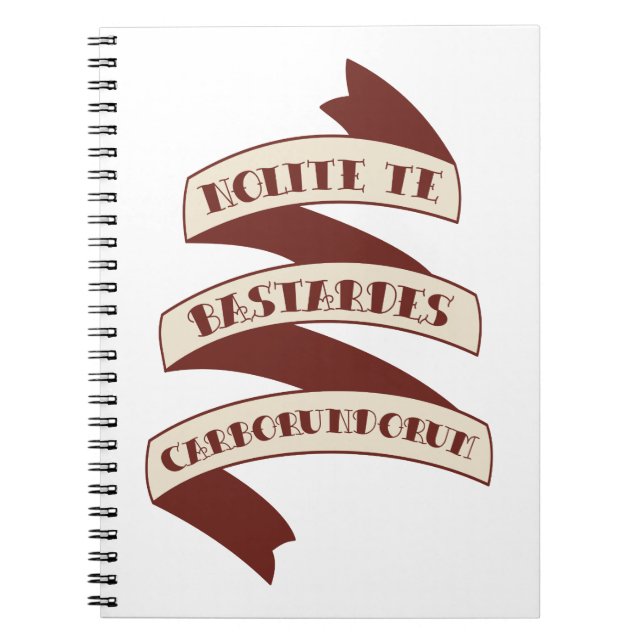 Nolite Te Bastardes Carborundorum Notebook (Front)