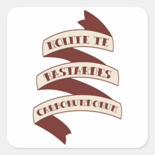 Nolite Te Bastardes Carborundorum Square Sticker