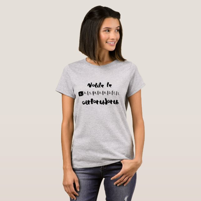 Nolite Te Bastardes Carborundorum T-Shirt (Front Full)