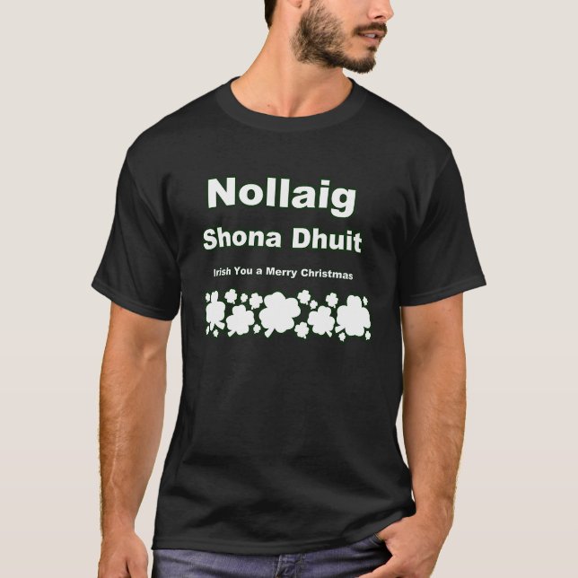 Nollaig Shona Dhuit Irish You a Merry Christmas Ho T-Shirt (Front)