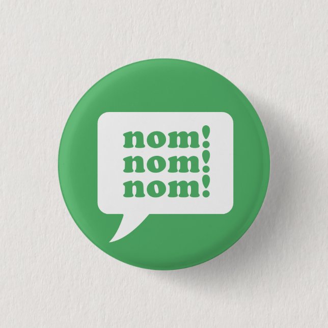 "nom! nom! nom!" button (Front)