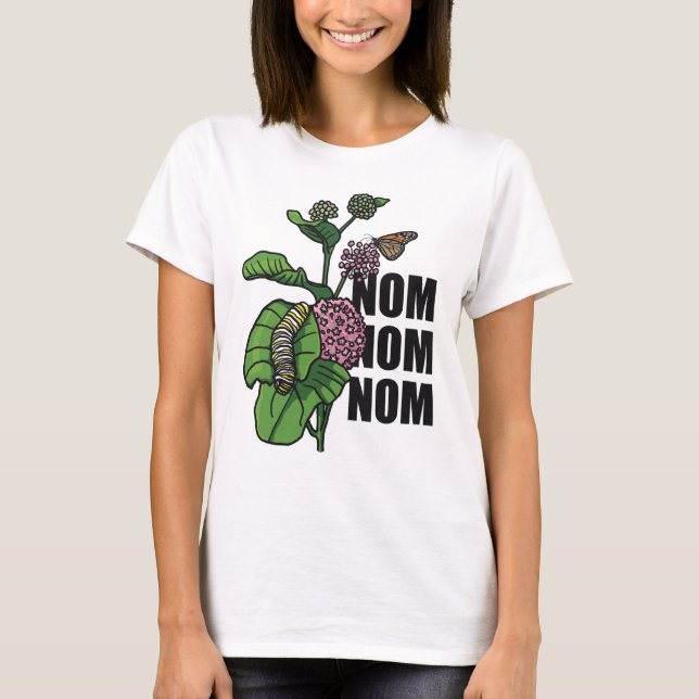 Nom Nom Nom Monarch Butterfly Caterpillar Milkweed T-Shirt (Front)