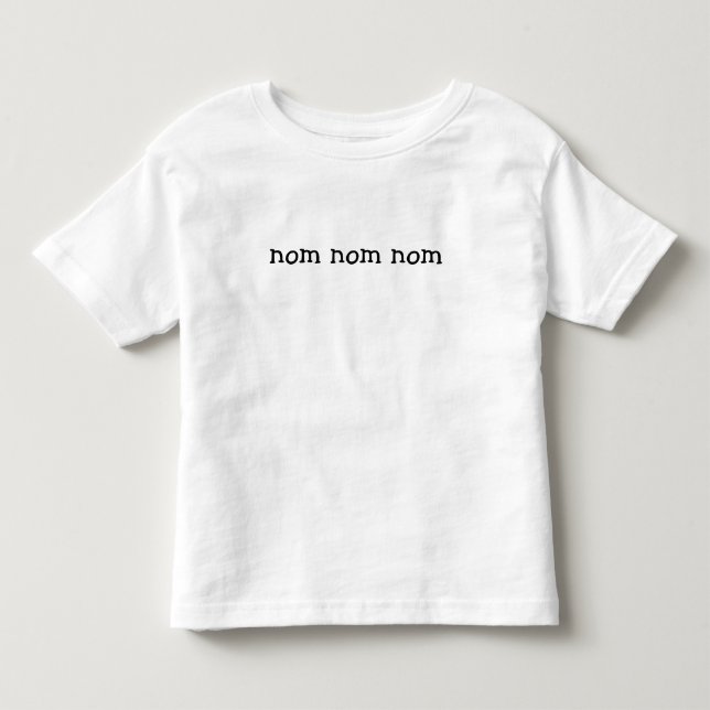 nom nom nom toddler T-Shirt (Front)