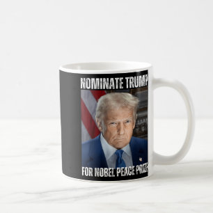 Nominate Trump For Nobel Peace Prize  Coffee Mug