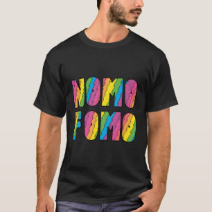 Nomo Fomo No More Fear Of Missing Out Slang T-Shirt