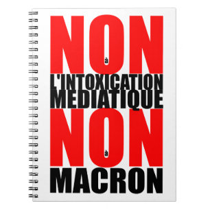 Non à l'INTOXICATION MEDIATIQUE NON à MACRON Noteb Notebook