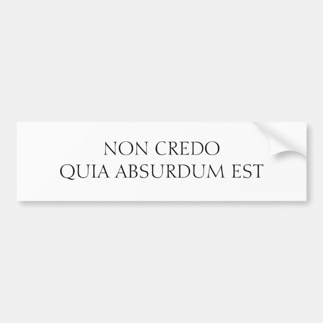NON CREDO QUIA ABSURDUM EST BUMPER STICKER (Front)