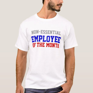 Non Essential Employee of the Month T-shirt