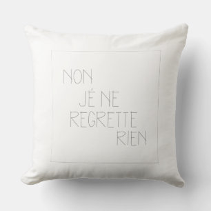 Non, je ne regrette rien -No, I Regret Nothing Cushion