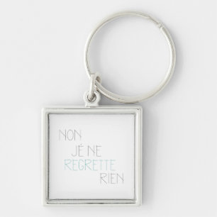 Non, Je Ne Regrette Rien - No,I Regret Nothing Key Ring