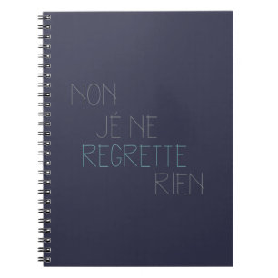 Non, Je Ne Regrette Rien - No,I Regret Nothing Notebook