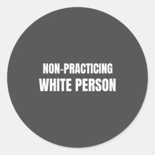 Non Practicing White Person Funny Saying Classic Round Sticker