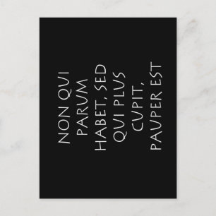 Non qui parum habet sed qui plus cupit pauper est postcard