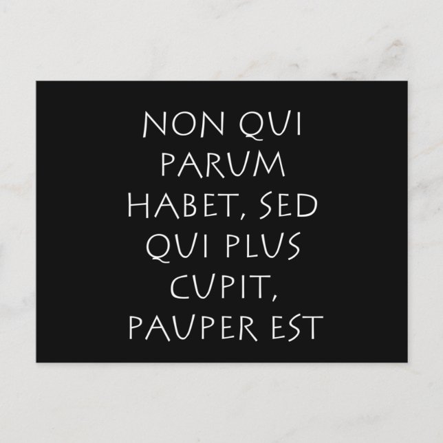Non qui parum habet sed qui plus cupit pauper est postcard (Front)