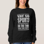 Non Sports Fan Go Sports Yay Sports Sweatshirt<br><div class="desc">Non Sports Fan Go Sports Yay Sports</div>