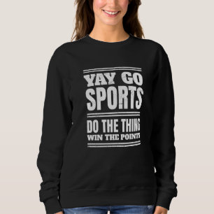 Non Sports Fan Go Sports Yay Sports Sweatshirt