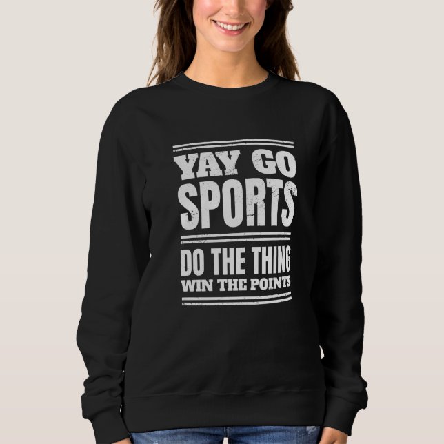 Non Sports Fan Go Sports Yay Sports Sweatshirt (Front)