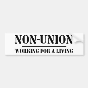 Non Union. Working for a Living Bumper Sticker