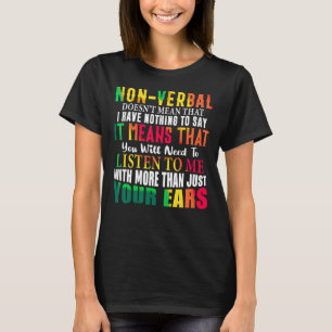 Non Verbal Doesn't Mean I Have Nothing To Say Neur T-Shirt