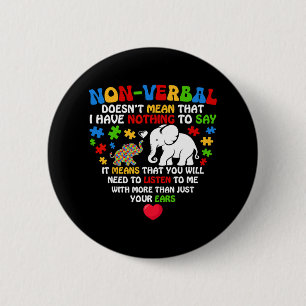 Non-verbyl Doesn't Mean I Have Nothing Autism Awar 6 Cm Round Badge