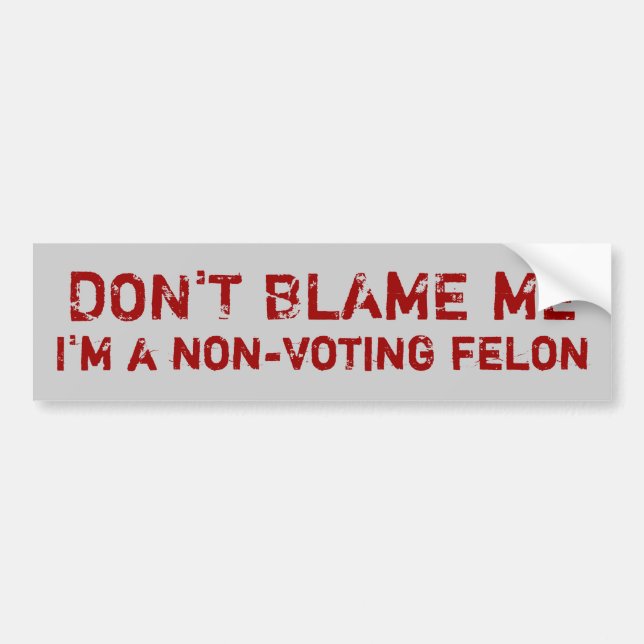 Non-Voting Felon Bumper Sticker (Front)