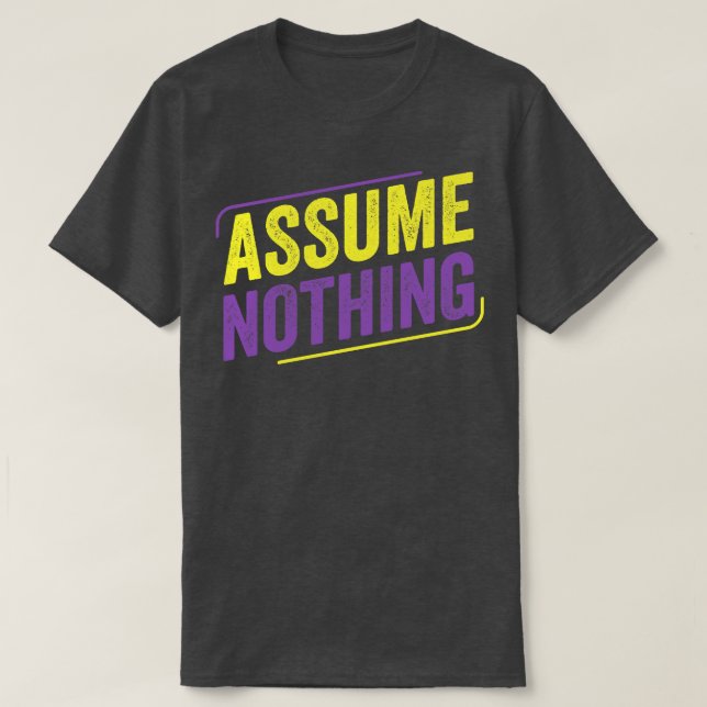 NonBinary Assume Nothing LGBT Enby Non Binary Flag T-Shirt (Design Front)