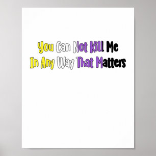 Nonbinary Pride - You Can Not Kill Me In Any Way T Poster
