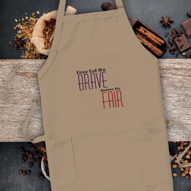 None but the brave deserve the fair proverb long apron (Creator Uploaded)