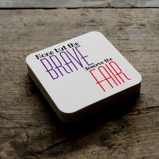 None but the brave deserve the fair quote coaster (Creator Uploaded)