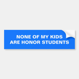 None of my kids are honour students blue bumper sticker