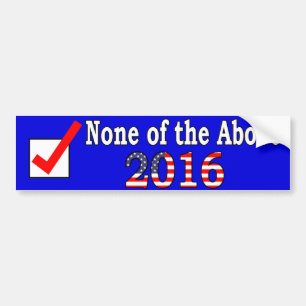 None of the Above 2016 Bumper Sticker