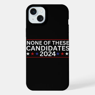 None of these Candidates 2024 funny sarcastic humo iPhone 15 Plus Case