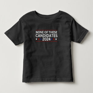 None of these Candidates 2024 funny sarcastic humo Toddler T-Shirt