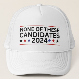 None of these Candidates 2024 funny sarcastic humo Trucker Hat