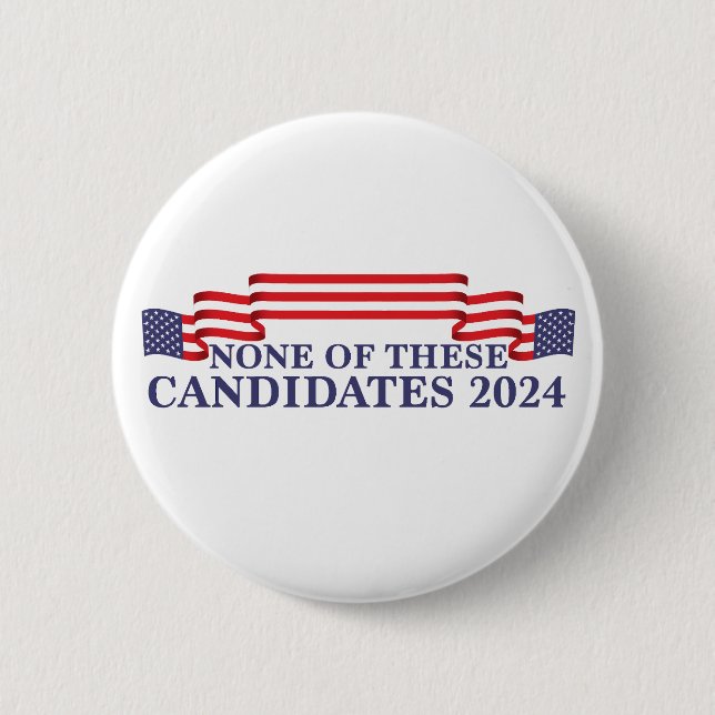 None of These Candidates Funny 2024 Election 6 Cm Round Badge (Front)