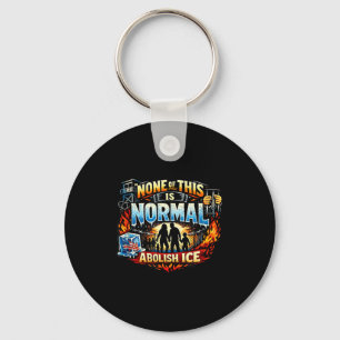 None of this is normal anti ice protest statement key ring
