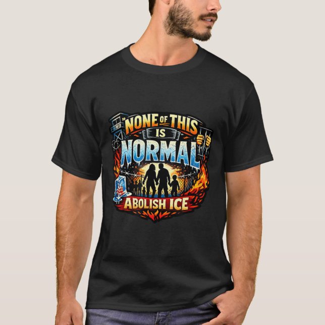 None of this is normal anti ice protest statement  T-Shirt (Front)