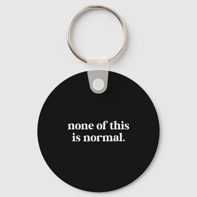 None of this is normal funny saying  key ring (Front)