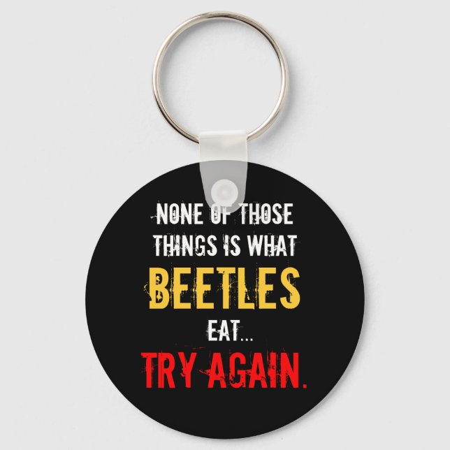 “None of Those Things is What Beetles Eat” Key Ring (Front)