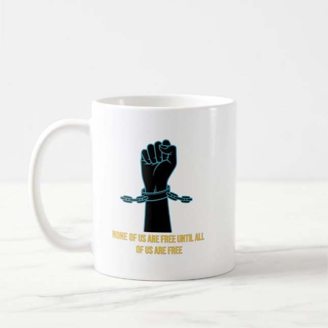 None of Us are Free Until All of Us are Free Coffe Coffee Mug (Left)