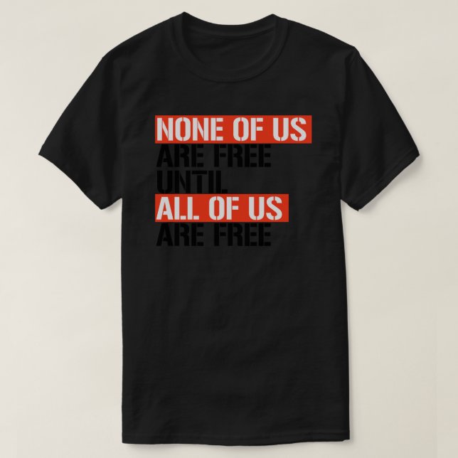 None of us are free until all of us are free Stick T-Shirt (Design Front)