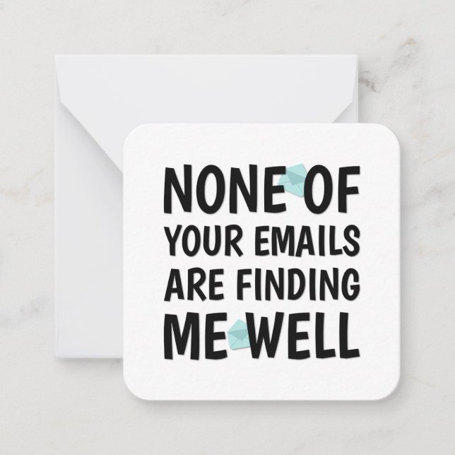 None of Your Emails Are Finding Me Well Card (Front)