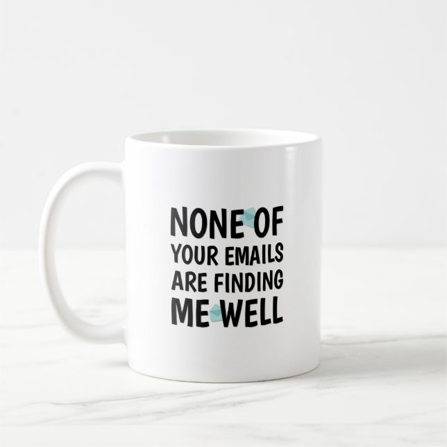 None of Your Emails are Finding Me Well Coffee Mug (Left)