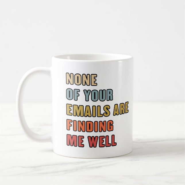 None Of Your Emails Are Finding Me Well Coffee Mug (Left)