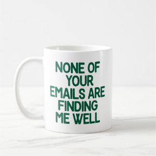 None of Your Emails Are Finding Me Well Office Coffee Mug