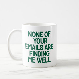 None of Your Emails Are Finding Me Well Office Coffee Mug