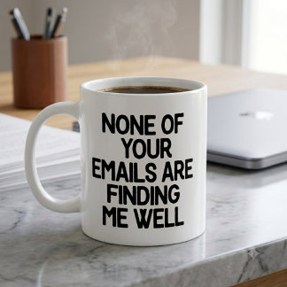 None of Your Emails Are Finding Me Well Office Coffee Mug